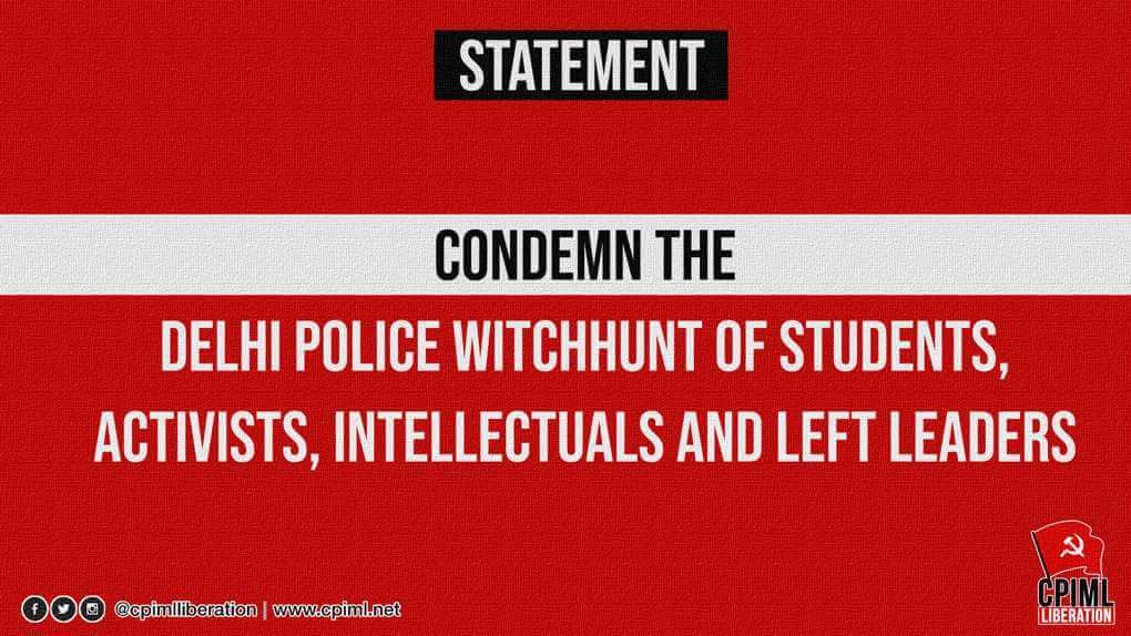 Condemn The Delhi Police Witchhunt of Students, Activists, Intellectuals and Left Leaders